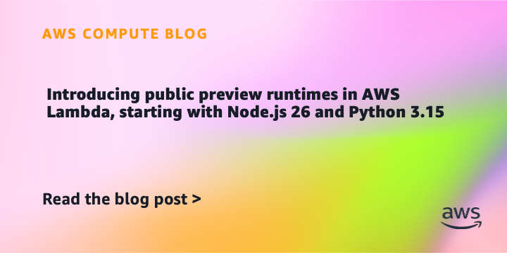 Node.js 26 및 Python 3.15를 시작으로 AWS Lambda에 퍼블릭 프리뷰 런타임이 도입됩니다.